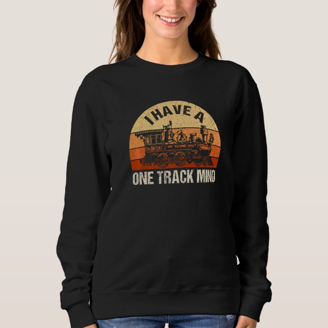 I Have A One Track Mind Train Retro Engine Model R Sweatshirt (Front)