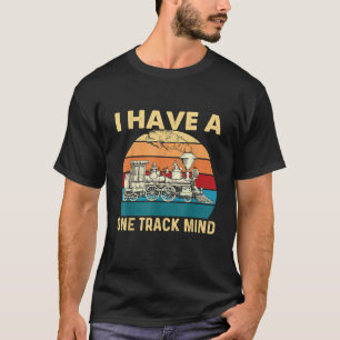 I Have A One Track Mind Trainspotter Model Train T-Shirt