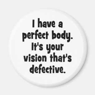 I have a perfect body. magnet