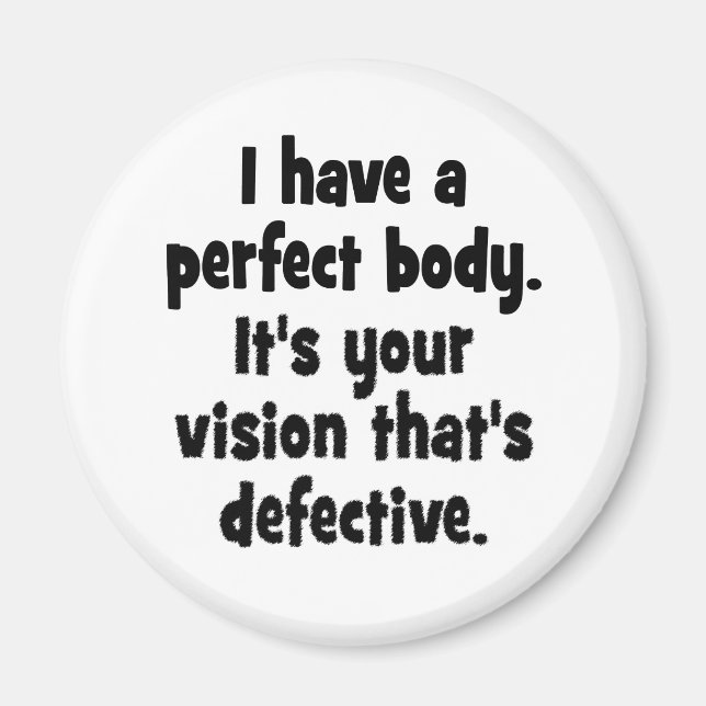 I have a perfect body. magnet (Front)