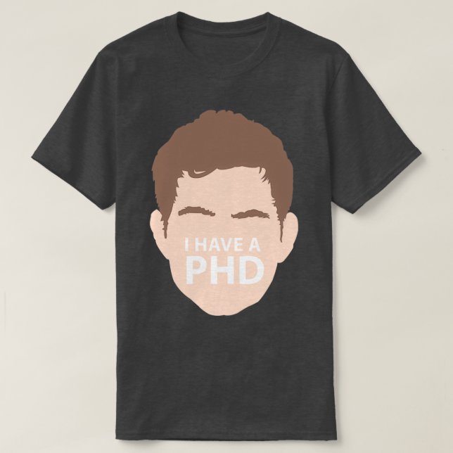 I Have A Phd 4 T-Shirt (Design Front)