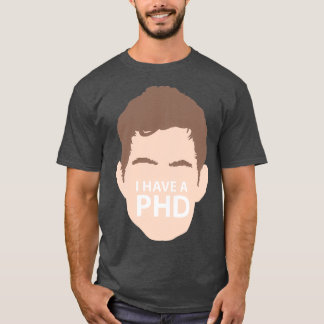 I Have A Phd 4 T-Shirt