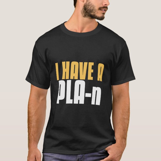 I Have a PLA-n 3D Printer Funny T-Shirt (Front)