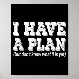 I Have A Plan But Don't Know What It Is Yet For Me Poster