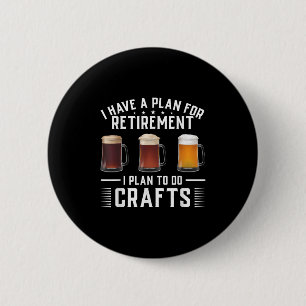 I Have A Plan For Retirement I Plan To Do Crafts C 6 Cm Round Badge