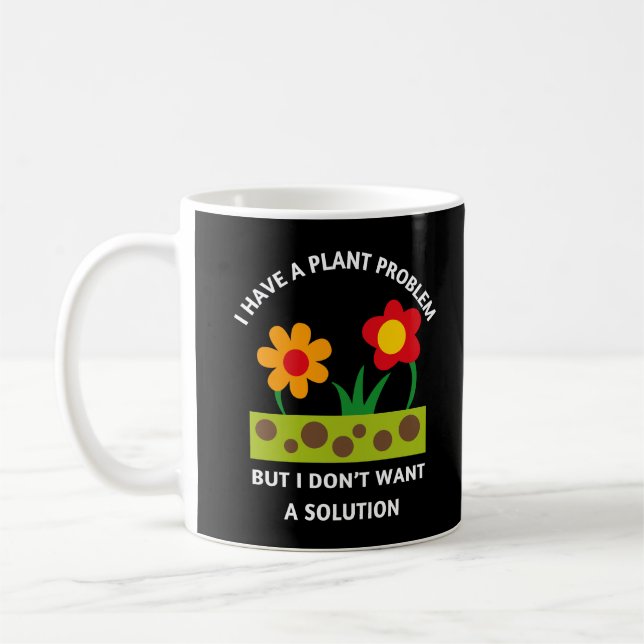 I Have A Plant Problem | Gardening Quote Coffee Mug (Left)