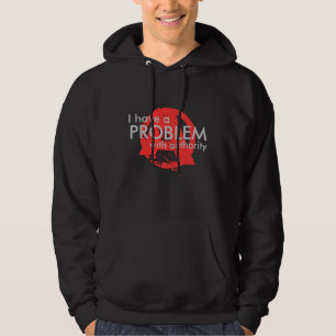 I have a PROBLEM with authority Hoodie
