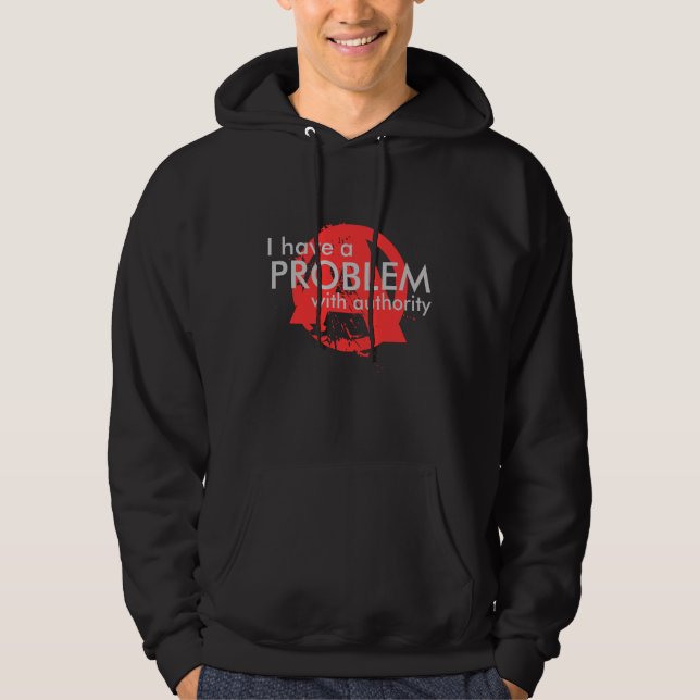 I have a PROBLEM with authority Hoodie (Front)