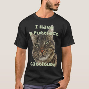 I Have A Purrfect Cattitude Fun Pun Quote T-Shirt