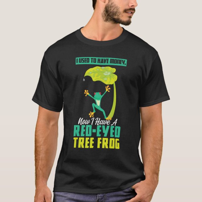 I Have A Red eyed Tree Frog T-Shirt (Front)