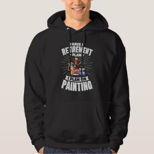 I Have A Retirement Plan For Retiring Art Painting Hoodie