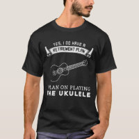 I have a retirement plan i plan on playing ukulele
