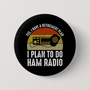 I Have A Retirement Plan - I Plan To Do Ham Radio 6 Cm Round Badge