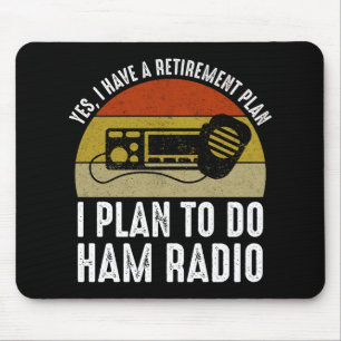 I Have A Retirement Plan - I Plan To Do Ham Radio Mouse Pad