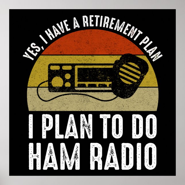 I Have A Retirement Plan - I Plan To Do Ham Radio Poster (Front)