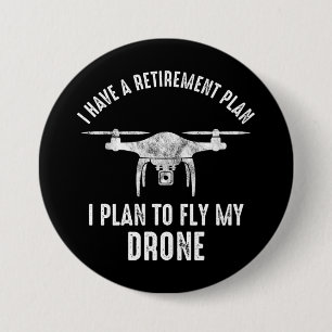 I Have A Retirement Plan I Plan To Fly My Drone 7.5 Cm Round Badge