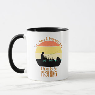 I Have A Retirement Plan. I Plan To Go Fishing Mug