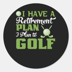 I Have A Retirement Plan I Plan To Playing Golf Classic Round Sticker