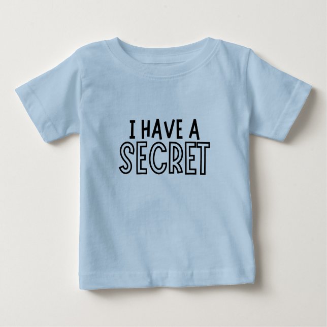  I Have A Secret Pregnancy Announcement  Baby T-Shirt (Front)