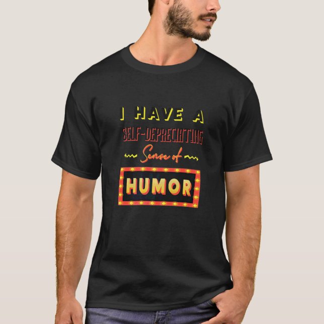 I Have A Self Depreciating Sense Of Humour  Accoun T-Shirt (Front)