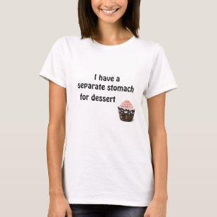 I have a separate stomach for dessert T-Shirt