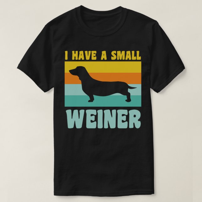 I Have A Small Weiner Dachshund Dad Dachshund Love T-Shirt (Design Front)