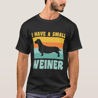 I Have A Small Weiner Dachshund Dad Dachshund Love T-Shirt