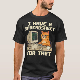 I Have A Spreadsheet For That Accountant Cat T-Shirt