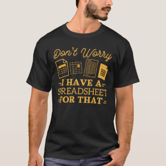I Have A Spreadsheet For That Funny Accountant T-Shirt