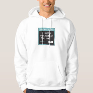 I Have a Spreadsheet for That Funny Office Hoodie