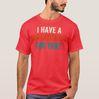 I Have A Spreadsheet For That T-Shirt