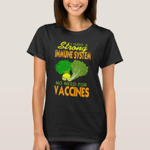 I Have A Strong Immune System No Need For Vaccines T-Shirt