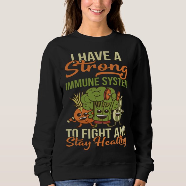 I Have A Strong Immune System Protect Body Organs Sweatshirt (Front)