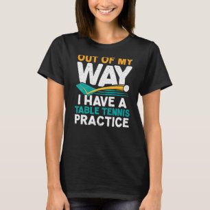 I Have A Table Tennis Practice Ping Pong Player Pa T-Shirt