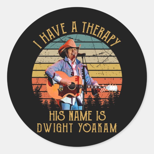 I Have A Therapy His Name Is Dwight Yoakam.png Classic Round Sticker (Front)