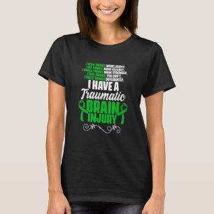 I Have A Traumatic Brain Injury Support TBI Surviv T-Shirt