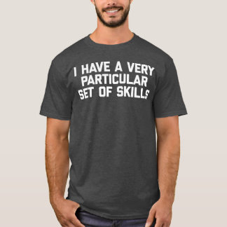 I Have A Very Particular Set Of Skills Saying retr T-Shirt