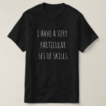 "I have a very particular set of skills." T-Shirt
