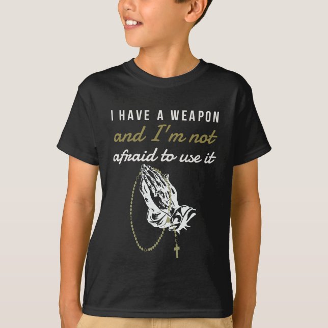 I have a weapon Catholic rosary design T-Shirt (Front)