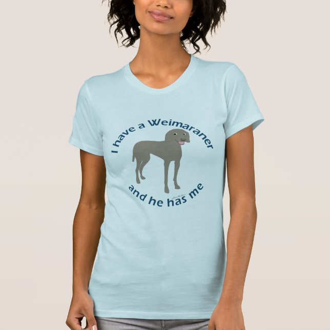 I Have A Weimaraner T-Shirt (Front)