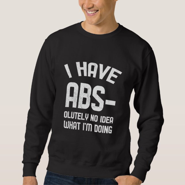 I Have Abs No Idea   Gym Sweatshirt (Front)