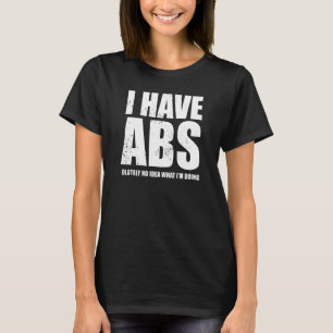 I Have Abs olutely No Idea What I'm Doing   Fitnes T-Shirt