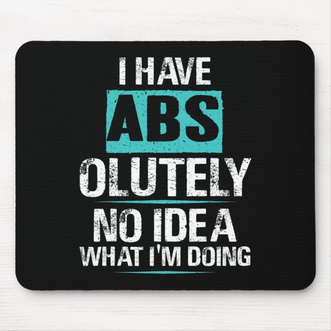 I Have Abs-olutely No Idea What I'm Doing Funny Gy Mouse Pad (Front)