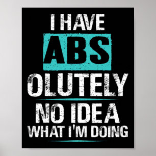 I Have Abs-olutely No Idea What I'm Doing Funny Gy Poster