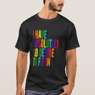 I Have Absolutely No Desire To Fit In Seven Primar T-Shirt
