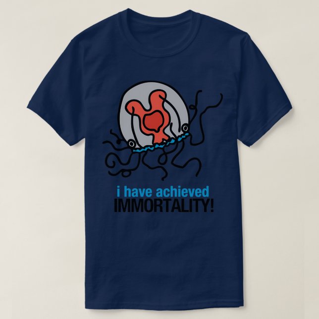 I Have Achieved Immortality Immortal Jellyfish  T-Shirt (Design Front)