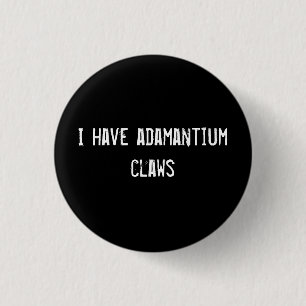 I have adamantium claws 3 cm round badge