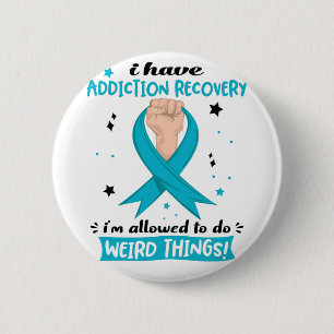 I Have Addiction Recovery I'm Allowed To Do Weird 6 Cm Round Badge