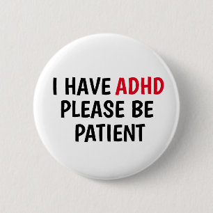I Have ADHD Please Be Patient 6 Cm Round Badge