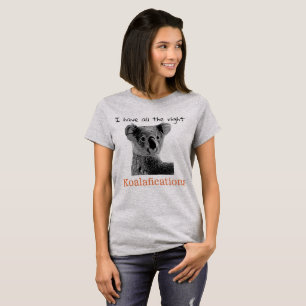 "I have all the right koalafications" koala, W T-Shirt